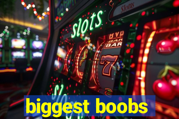 biggest boobs