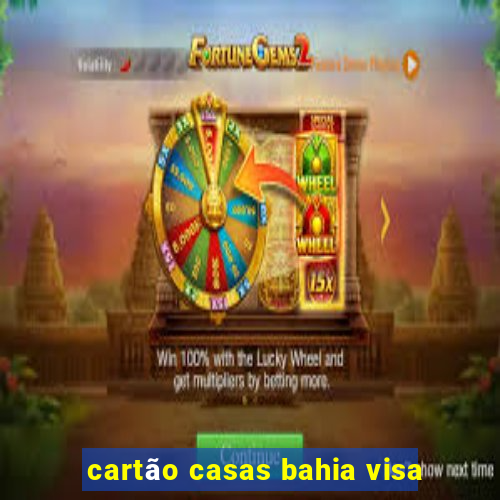 cartão casas bahia visa