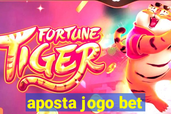 aposta jogo bet