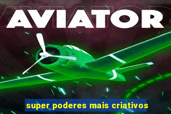 super poderes mais criativos