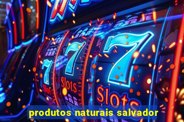 produtos naturais salvador