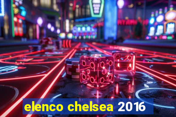 elenco chelsea 2016