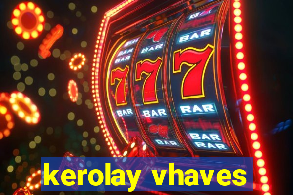 kerolay vhaves