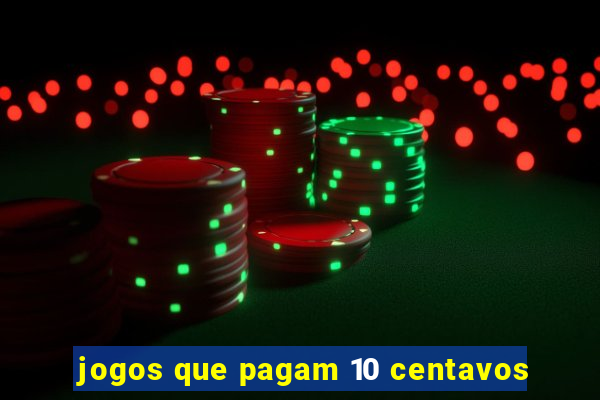 jogos que pagam 10 centavos