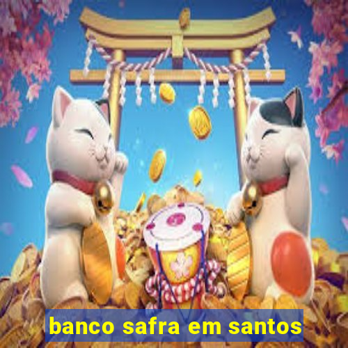 banco safra em santos