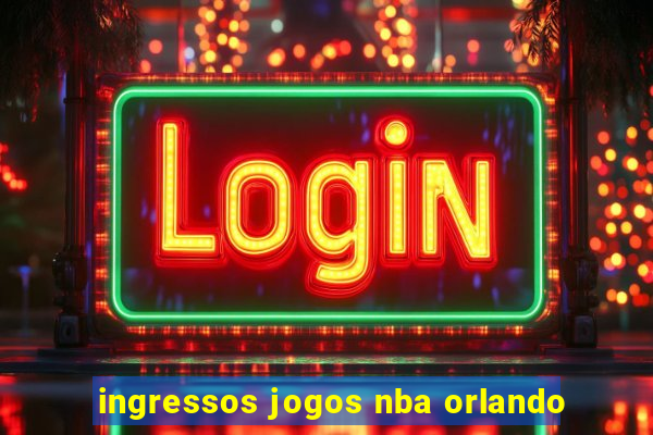 ingressos jogos nba orlando