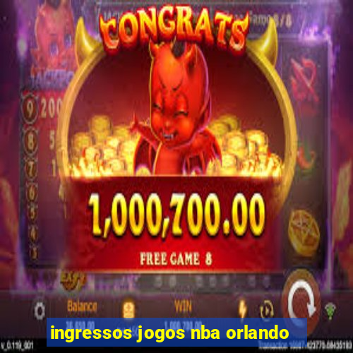 ingressos jogos nba orlando