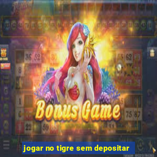 jogar no tigre sem depositar