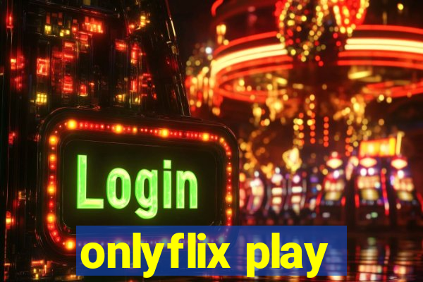 onlyflix play