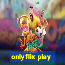 onlyflix play