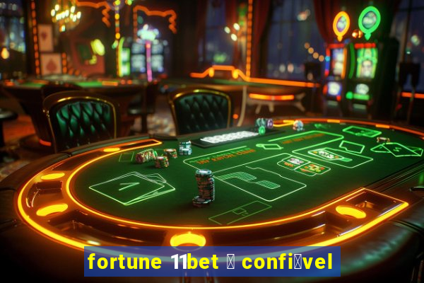 fortune 11bet 茅 confi谩vel