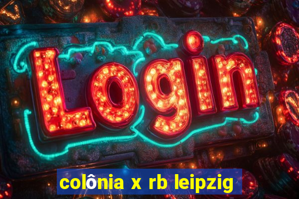 colônia x rb leipzig