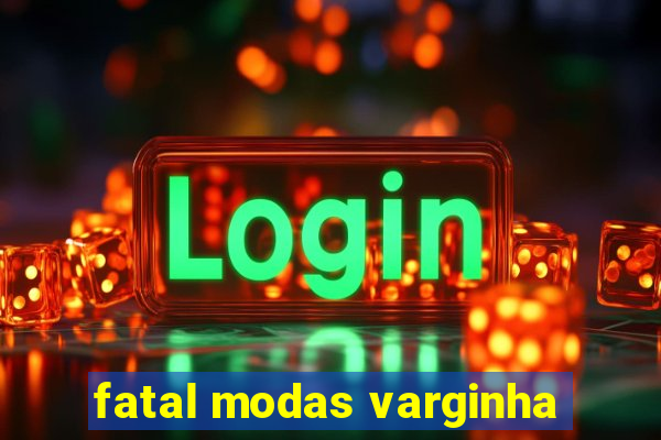 fatal modas varginha