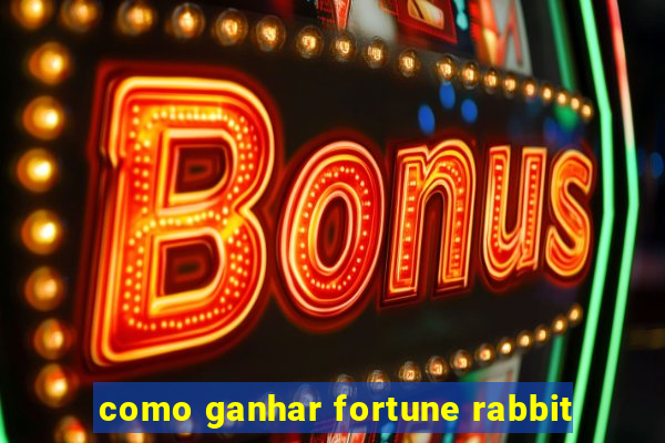 como ganhar fortune rabbit