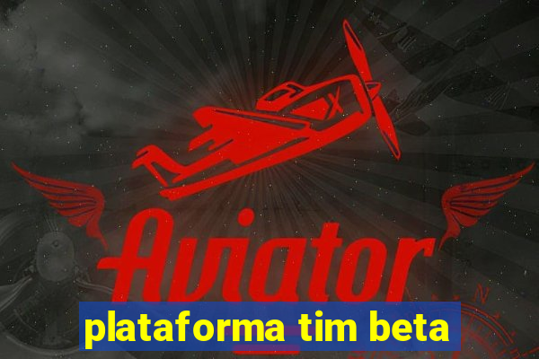 plataforma tim beta