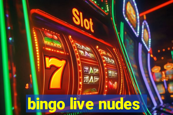 bingo live nudes