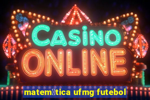 matem谩tica ufmg futebol