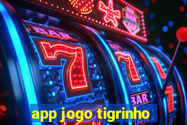 app jogo tigrinho