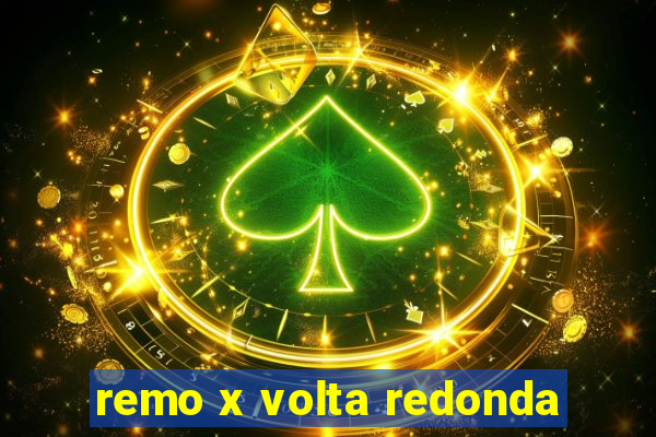 remo x volta redonda