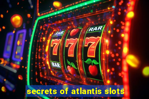 secrets of atlantis slots