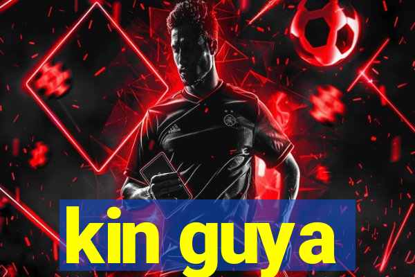 kin guya