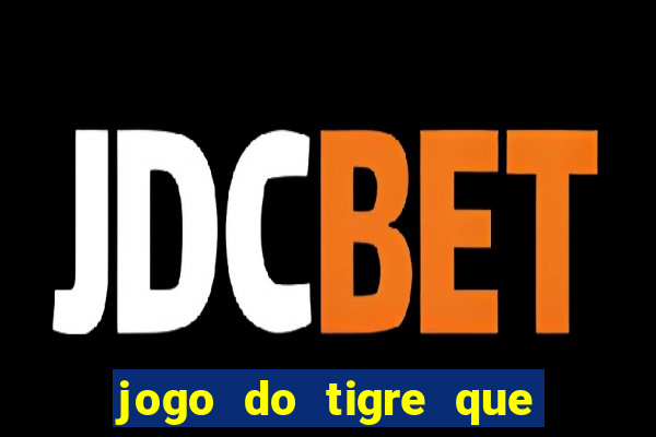 jogo do tigre que paga dinheiro de verdade