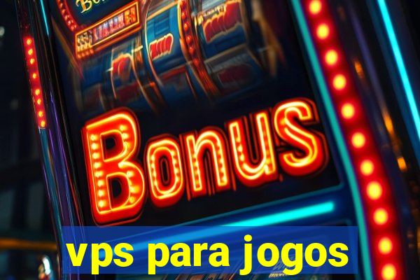 vps para jogos