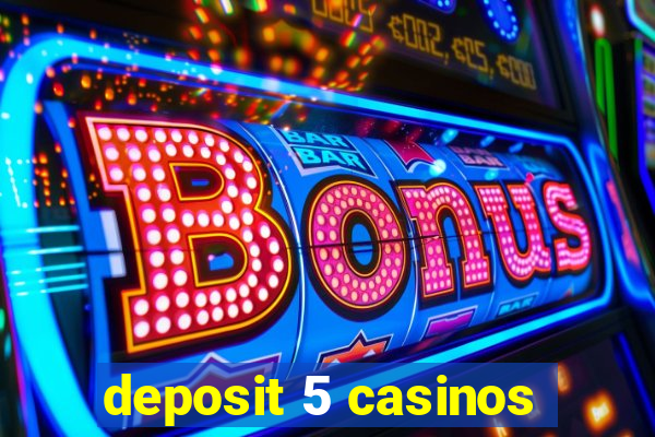 deposit 5 casinos