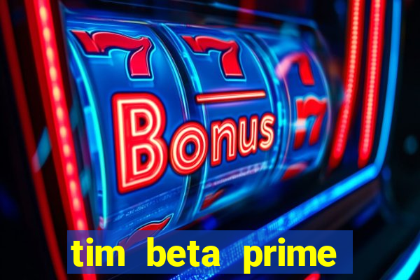 tim beta prime video inativo