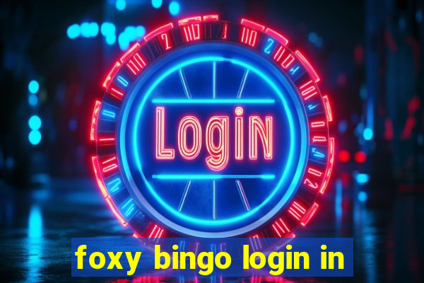 foxy bingo login in