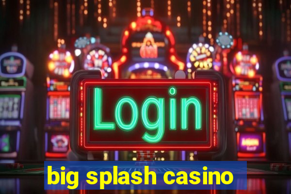 big splash casino