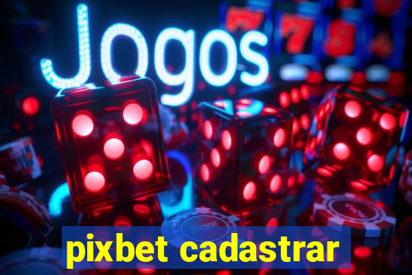 pixbet cadastrar