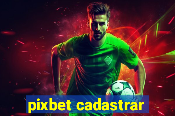 pixbet cadastrar