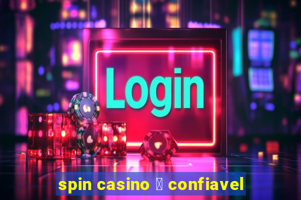 spin casino 茅 confiavel