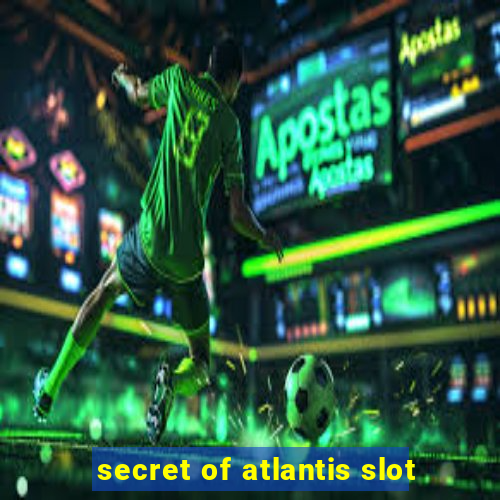 secret of atlantis slot