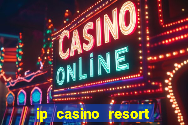 ip casino resort and spa biloxi mississippi