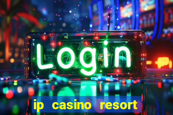 ip casino resort and spa biloxi mississippi