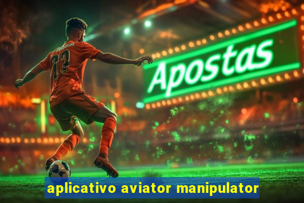 aplicativo aviator manipulator