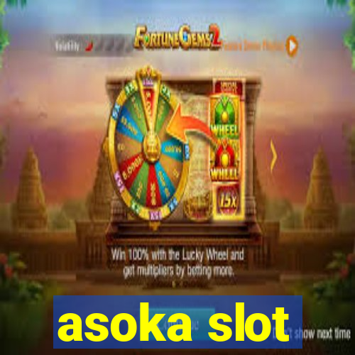 asoka slot