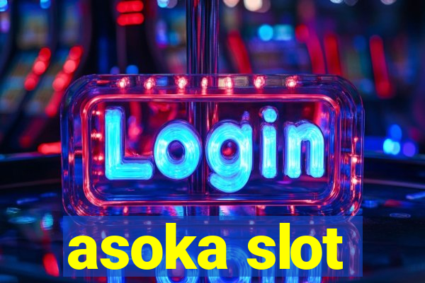 asoka slot