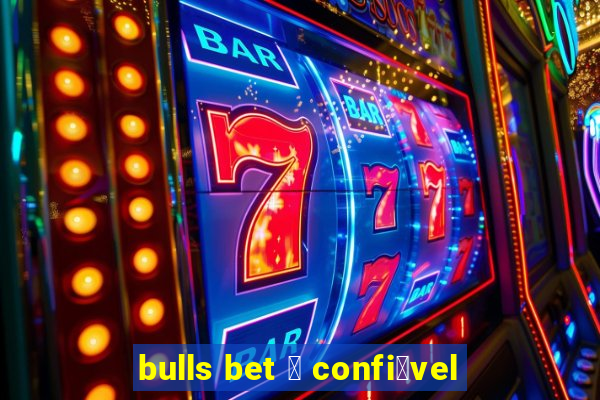 bulls bet 茅 confi谩vel