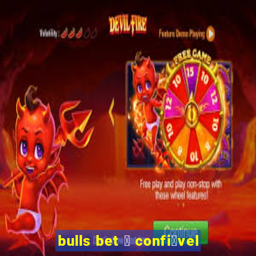 bulls bet 茅 confi谩vel