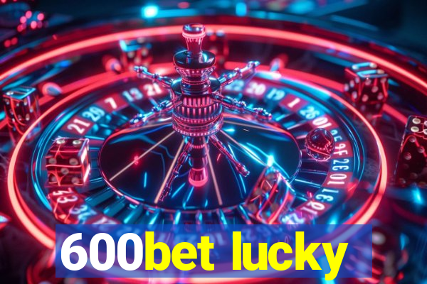 600bet lucky