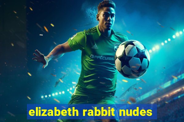 elizabeth rabbit nudes