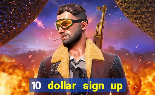 10 dollar sign up bonus casino