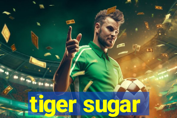 tiger sugar