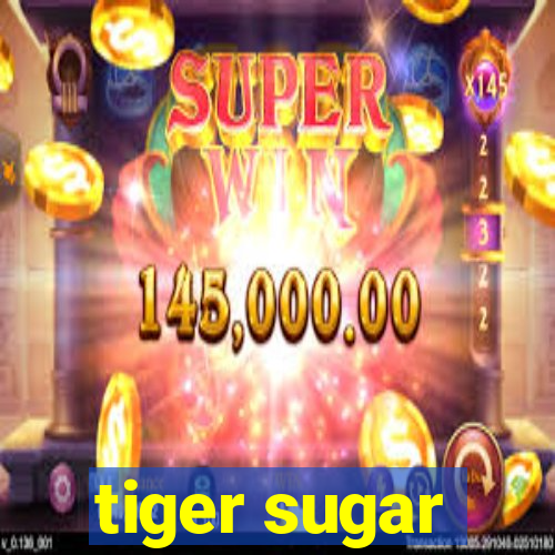 tiger sugar