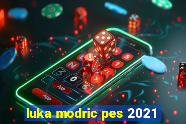 luka modric pes 2021