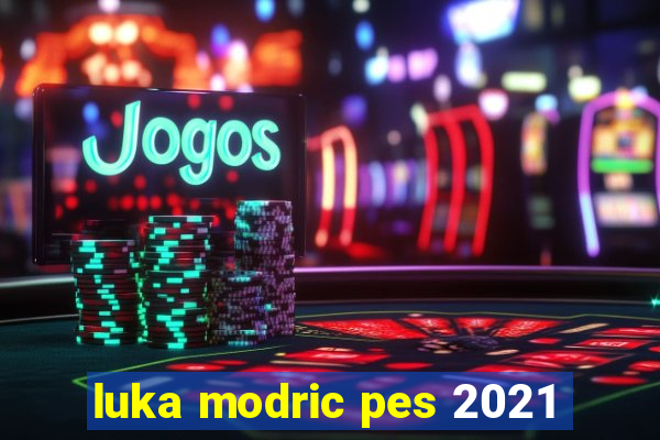 luka modric pes 2021