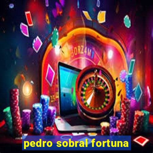 pedro sobral fortuna